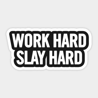 Work Hard Slay Hard Sticker